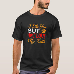 Jag gillar dig, men jag Kärlek mina katter. T Shirt