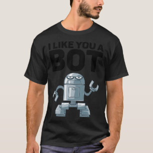 Jag gillar dig som en bot för Robot T Shirt