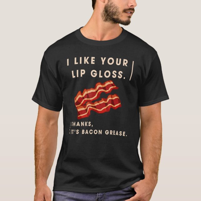 Jag gillar ditt läppglans... det är baconfett. t shirt (Framsida)