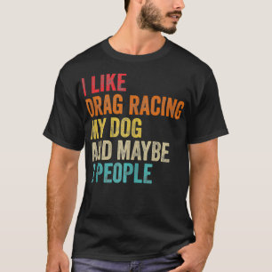 Jag gillar Drag Tävla Min Hund och kanske 3 person T Shirt