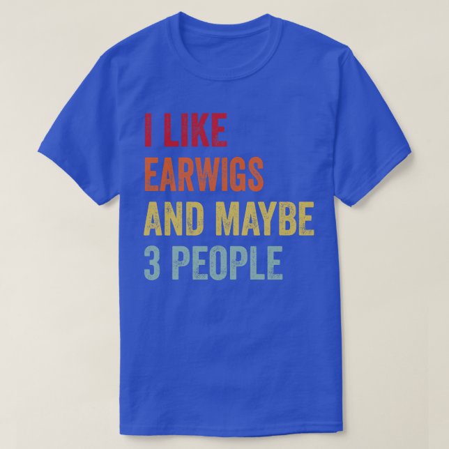 Jag gillar Earwigs kanske 3 personer T Shirt (Design framsida)