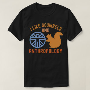 Jag gillar ekorrar och antropologi, Antropologiska T Shirt