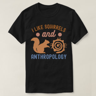Jag gillar ekorrar och antropologi, Antropologiska T Shirt