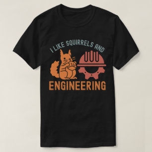Jag gillar ekorrar och ingenjörskonst t shirt