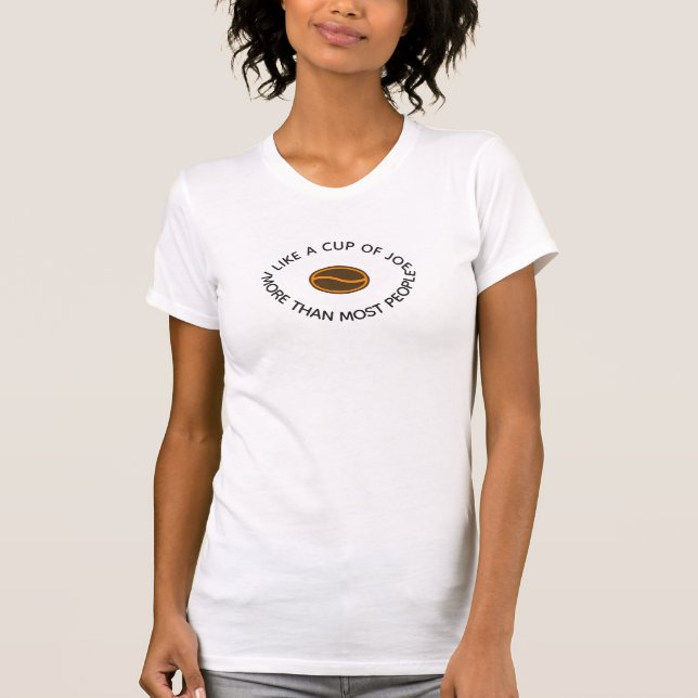 Jag gillar en kopp av glädje mer... | Funny Coffee T Shirt (Framsida)