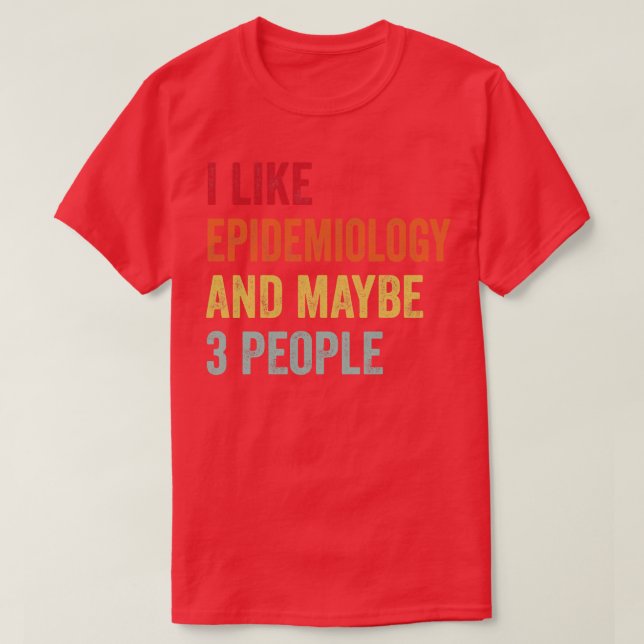Jag gillar epidemiologi kanske 3 personer t shirt (Design framsida)