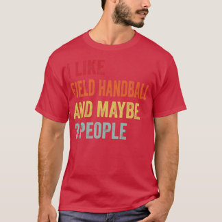 Jag gillar Fält-handboll kanske 3 personer T Shirt