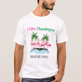 Jag gillar Flamingos och kanske 3 personer T Shirt
