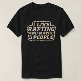 Jag Gillar Flodrafting och Kanske 3 Personer T Shirt