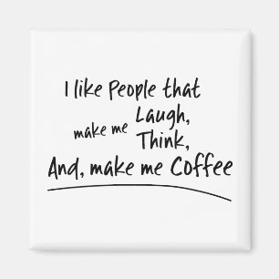 Jag gillar folk som gör mig till kaffe... magnet