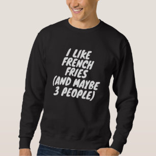Jag gillar Fransk Fries och kanske 3 personer Lång Ärmad Tröja