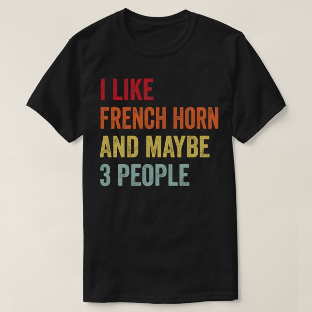 Jag gillar Fransk Horn kanske 3 personer T Shirt (Design framsida)