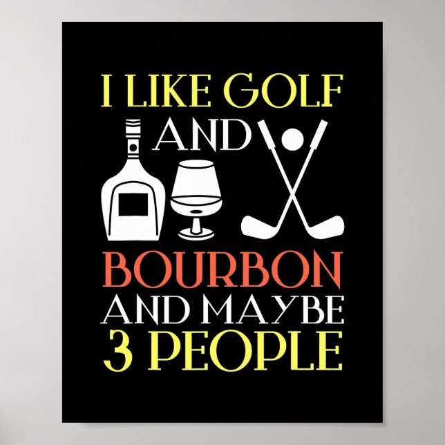 Jag gillar Golf Bourbon och kanske 3 personer Golf Poster (Framsidan)