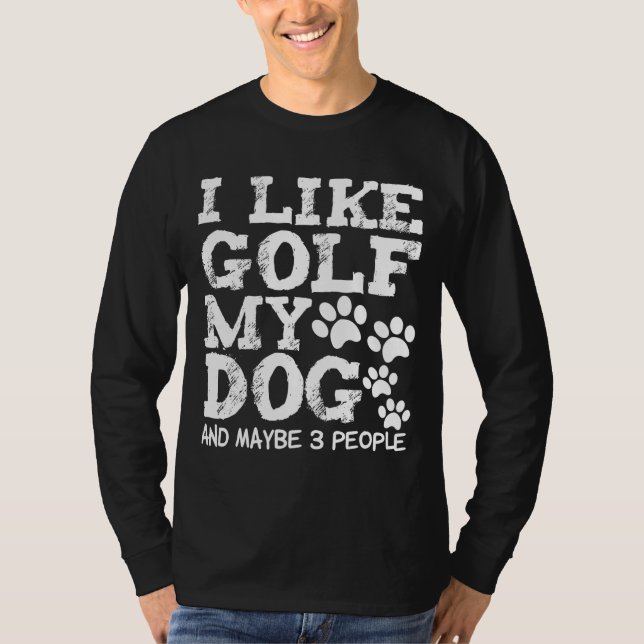 Jag gillar Golf My Hund och kanske 3 Hundar Owner  T Shirt (Framsida)