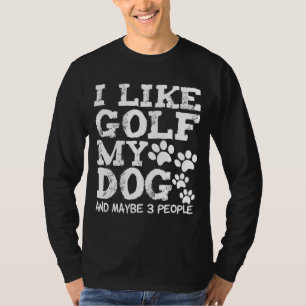 Jag gillar Golf My Hund och kanske 3 Hundar Owner T Shirt