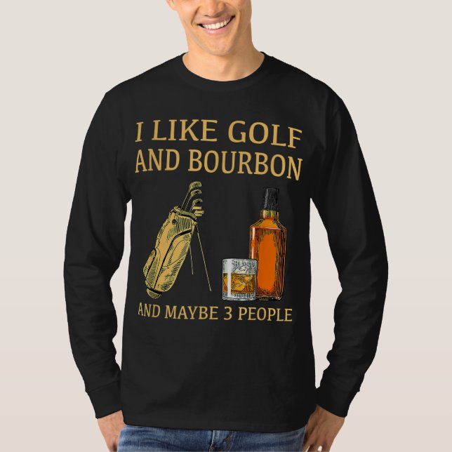 Jag gillar Golf och Bourbon och kanske 3 personer T Shirt (Framsida)
