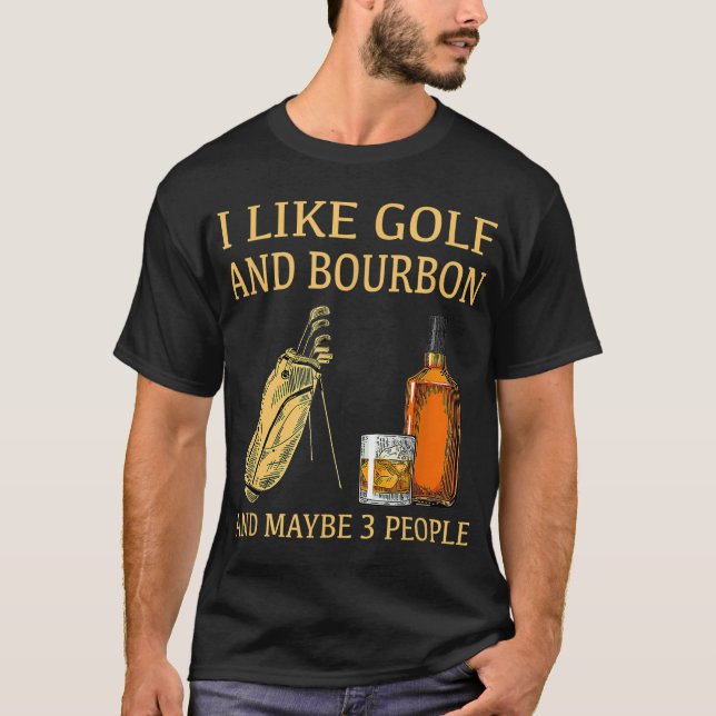 Jag gillar Golf och Bourbon och kanske 3 personer T Shirt (Framsida)