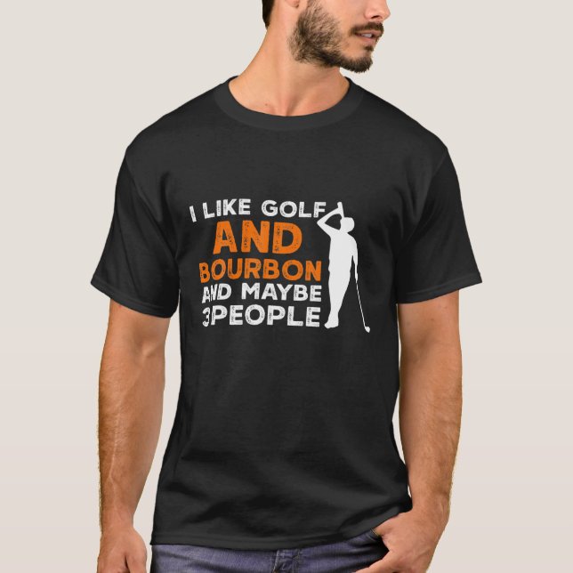 Jag gillar Golf och Bourbon och kanske 3 personer  T Shirt (Framsida)