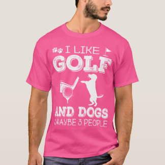 Jag gillar Golf och Hundar och kanske 3 människor  T Shirt