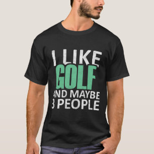 Jag gillar Golf och kanske tre personer... T Shirt