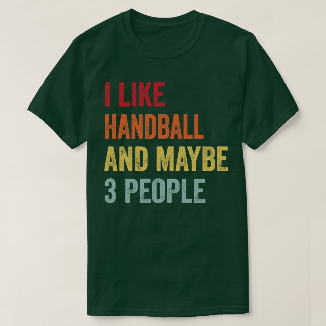 Jag gillar Handball kanske 3 personer T Shirt (Design framsida)