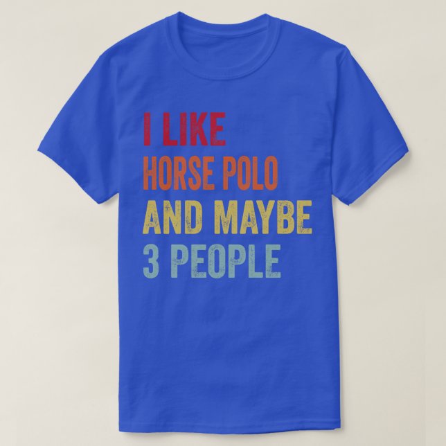 Jag gillar Horse Polo kanske 3 personer T Shirt (Design framsida)