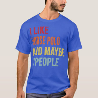 Jag gillar Horse Polo kanske 3 personer T Shirt
