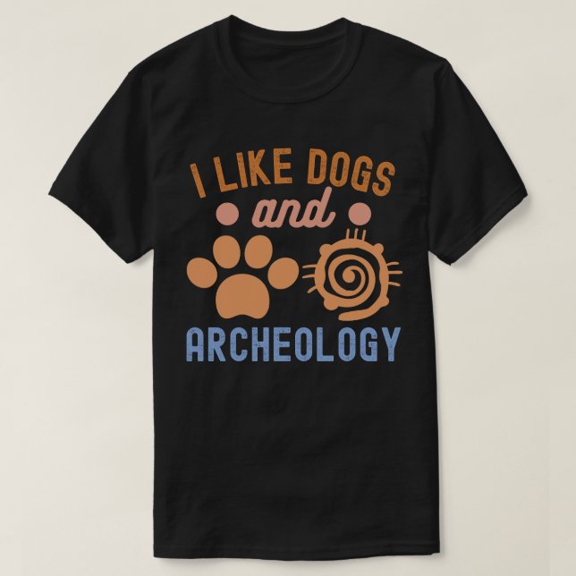 Jag gillar Hundar och arkeologi, arkeologi Älskare T Shirt (Design framsida)