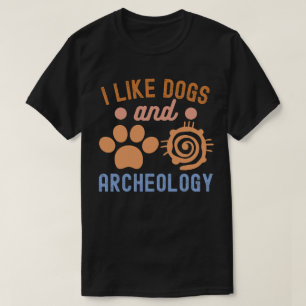 Jag gillar hundar och arkeologi, arkeologientusias t shirt