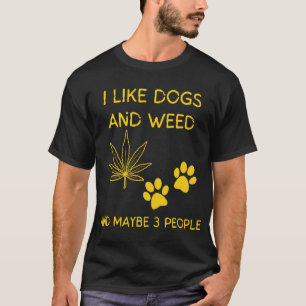 Jag gillar hundar och ogräs och kanske 3 personer t shirt