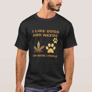 Jag gillar Hundar och Ogräs och kanske människor T Shirt