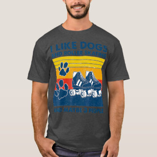 Jag gillar Hundar och rullskridskor och kanske 3 T Shirt
