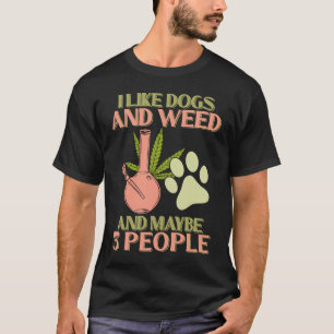 Jag gillar Hundar Ogräs och kanske 3 personer Mari T Shirt