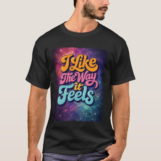 Jag gillar hur det känns t shirt (Framsida)