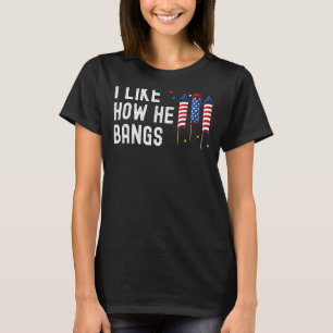 Jag gillar hur han bangar 4:e juli Fireworks T Shirt
