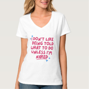 Jag gillar inte att få veta vad jag ska göra om in t shirt