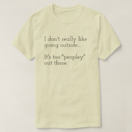 Jag gillar inte att gå ut... Det är också T-shirt