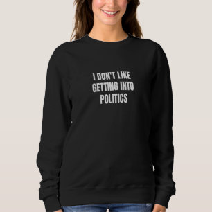 Jag gillar inte att komma in i Politik 3 T Shirt