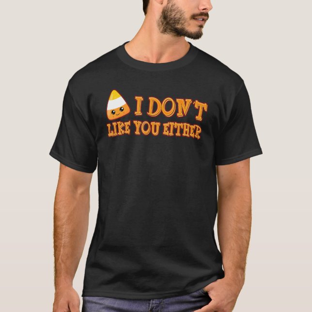 Jag gillar inte dig heller Halloween candy corn T Shirt (Framsida)