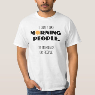 Jag gillar inte morgonfolk. Eller förmiddagar.. T-shirt