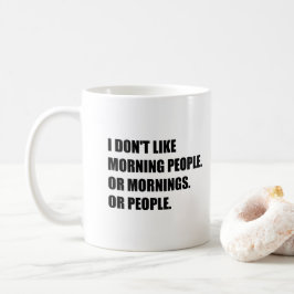 Jag gillar inte morgonfolk eller morgnar eller kaffemugg
