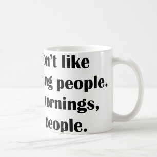 Jag gillar inte morgonfolk. Eller morgnar eller Kaffemugg