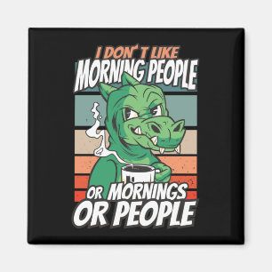 Jag gillar inte morgonmänniskor eller morgnar elle magnet