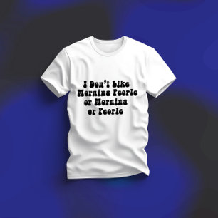 Jag Gillar Inte Morgonmänniskor Eller Morgnar Elle T Shirt
