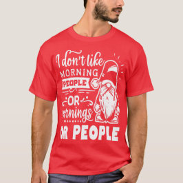 Jag gillar inte morgonmänniskor eller morgon eller t shirt