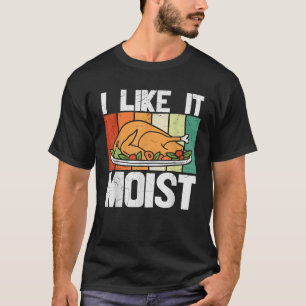 Jag gillar IT MOIST Shirt Thanksgiving Costume Tur T