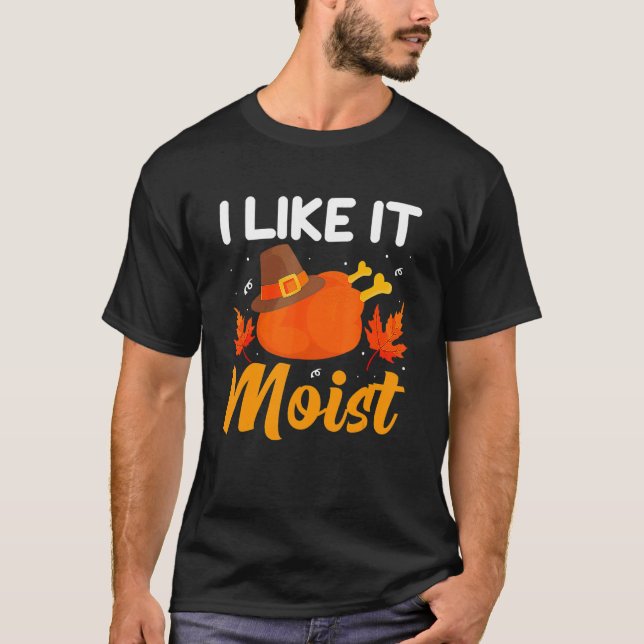 Jag gillar IT MOIST Shirt Thanksgiving Costume Tur T Shirt (Framsida)
