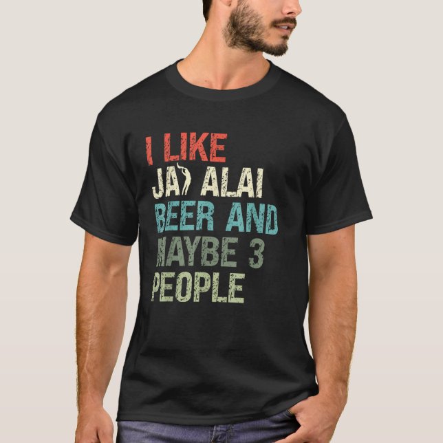Jag gillar Jai Alai Beer och kanske tre personer C T Shirt (Framsida)