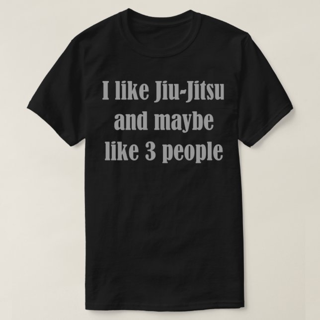 Jag gillar jiu Jitsu och kanske 3 personer T Shirt (Design framsida)