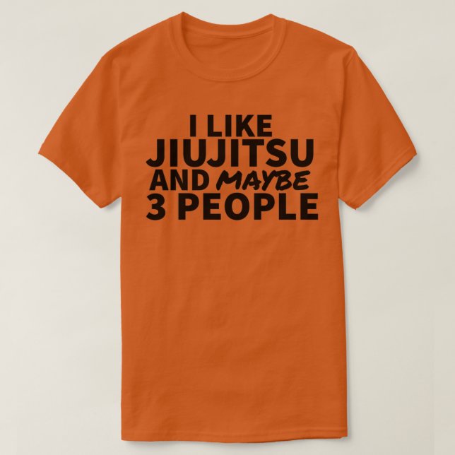 Jag gillar Jiujitsu och kanske 3 personer T Shirt (Design framsida)
